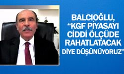 Şahin Balcıoğlu, “KGF piyasayı ciddi ölçüde rahatlatacak diye düşünüyoruz”