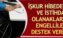 İŞKUR hibe desteği ve istihdam olanaklarıyla engellilere destek veriyor