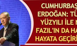 Cumhurbaşkanı Erdoğan: Türkiye Yüzyılı ile Necip Fazıl'ın da hayalini hayata geçiriyoruz