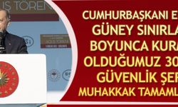 Cumhurbaşkanı Erdoğan: Güney sınırlarımız boyunca kurmakta olduğumuz 30 km'lik güvenlik şeridini muhakkak tamamlayacağız