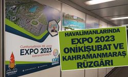 Havalimanlarında EXPO 2023 Onikişubat ve Kahramanmaraş rüzgârı