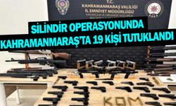 Silindir operasyonunda Kahramanmaraş’ta 19 kişi tutuklandı 