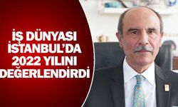 İş dünyası İstanbul’da 2022 yılını değerlendirdi