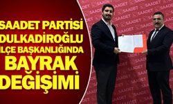 Saadet Partisi Dulkadiroğlu İlçe Başkanlığında Bayrak Değişimi