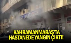 Kahramanmaraş’ta hastanede yangın çıktı! 