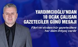 Yardımcıoğlu’ndan Gazeteciler Günü Mesajı