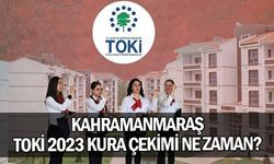 Kahramanmaraş TOKİ 2023 kura çekimi ne zaman?