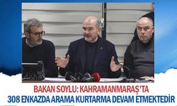İçişleri Bakanı Soylu: Kahramanmaraş'ta 308 enkazda arama kurtarma devam etmektedir