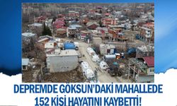 Depremde Göksun’daki Mahallede 152 kişi hayatını kaybetti!