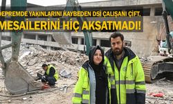 Depremde yakınlarını kaybeden DSİ çalışanı çift, mesailerini hiç aksatmadı!