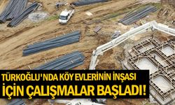 Türkoğlu'nda köy evlerinin inşası için çalışmalar başladı!