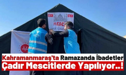 Kahramanmaraş'ta Hasarlı Camilerin Bahçelerine Çadır Mescitler Kuruldu!