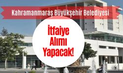 Kahramanmaraş Büyükşehir Belediyesi İtfaiye Eri Alımı Yapacak!