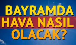 Bayramda Hava Nasıl Olacak?