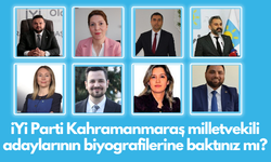 İyi Parti Kahramanmaraş milletvekili adaylarının biyografilerine baktınız mı?