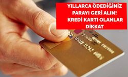 Kredi kartı kullananlar emsal karar açıklandı! 471 TL para iadesi tek başvurunuza bakıyor