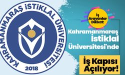 İş Arayanlar Dikkat: Kahramanmaraş İstiklal Üniversitesi'nde İş Kapısı Açılıyor!