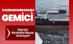 Kahramanmaraşlı Gemici Mustafa Nacar Aranıyor!