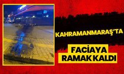 Kahramanmaraş’ta faciaya ramak kaldı 