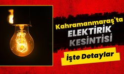 Kahramanmaraş'ta Elektrik Kesintisi Uyarısı: İşte Detaylar