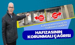 Kahramanmaraş’ta Trabzon Caddesi Hafızasının Korunmalı Çağrısı