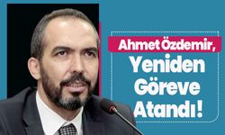 Ahmet Özdemir, Yeniden Göreve Atandı!