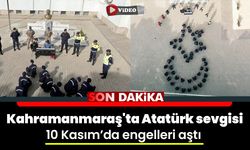 Kahramanmaraş'ta Atatürk sevgisi 10 Kasım’da engelleri aştı 