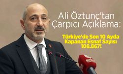 Ali Öztunç'tan Çarpıcı Açıklama: Türkiye'de Son 10 Ayda Kapanan Esnaf Sayısı 108.867!