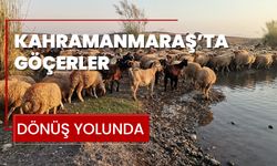 Kahramanmaraş’ta göçerler dönüş yolunda 