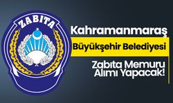 Kahramanmaraş Büyükşehir Belediyesi Zabıta Memuru Alımı Yapacak!