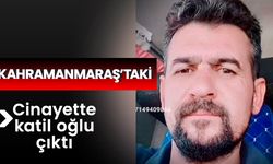 Kahramanmaraş’taki cinayette katil oğlu çıktı 