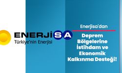 Enerjisa'dan Deprem Bölgelerine İstihdam ve Ekonomik Kalkınma Desteği!