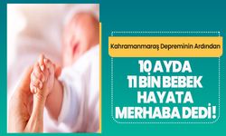 Kahramanmaraş Depreminin Ardından 10 Ayda 11 Bin Bebek Hayata Merhaba Dedi!