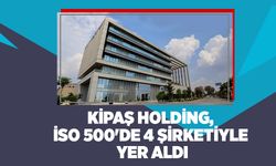 Kipaş Holding, İSO 500'de 4 Şirketiyle Yer Aldı