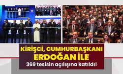 Kirişci, Cumhurbaşkanı Erdoğan ile 369 tesisin açılışına katıldı! 