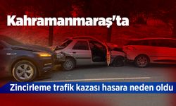 Kahramanmaraş'ta zincirleme trafik kazası hasara neden oldu