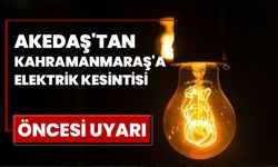 Akedaş'tan Kahramanmaraş'a Elektrik Kesintisi Öncesi Uyarı