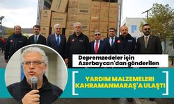 Depremzedeler için Azerbaycan'dan gönderilen yardım malzemeleri Kahramanmaraş'a ulaştı