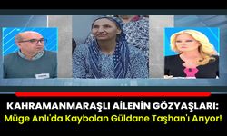 Kahramanmaraşlı Ailenin Gözyaşları: Müge Anlı'da Kaybolan Güldane Taşhan'ı Arıyor!