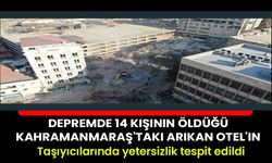 Depremde 14 kişinin öldüğü Kahramanmaraş'taki Arıkan Otel'in taşıyıcılarında yetersizlik tespit edildi