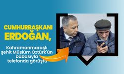 Cumhurbaşkanı Erdoğan, Kahramanmaraşlı şehit Müslüm Öztürk'ün babasıyla telefonda görüştü