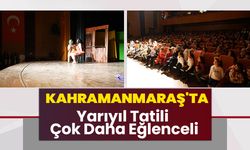 Kahramanmaraş'ta Yarıyıl Tatili Çok Daha Eğlenceli