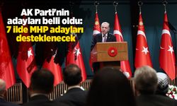 AK Parti'nin adayları belli oldu: 7 ilde MHP adayları desteklenecek