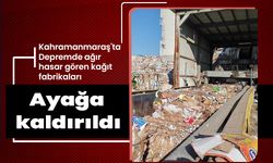Kahramanmaraş'ta Depremde ağır hasar gören kağıt fabrikaları ayağa kaldırıldı