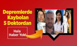 Depremlerde Kaybolan 5 Doktordan Hala Haber Yok!