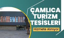 Çamlıca Turizm Tesisleri Hizmete Alınıyor
