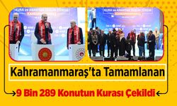 Kahramanmaraş'ta Tamamlanan 9 Bin 289 Konutun Kurası Çekildi