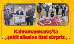 Kahramanmaraş’ta şehit ailesine özel sürpriz