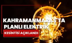 Kahramanmaraş'ta Planlı Elektrik Kesintisi Açıklandı