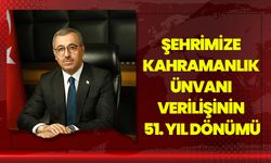 Şehrimize Kahramanlık Ünvanı Verilişinin 51. Yıl Dönümü